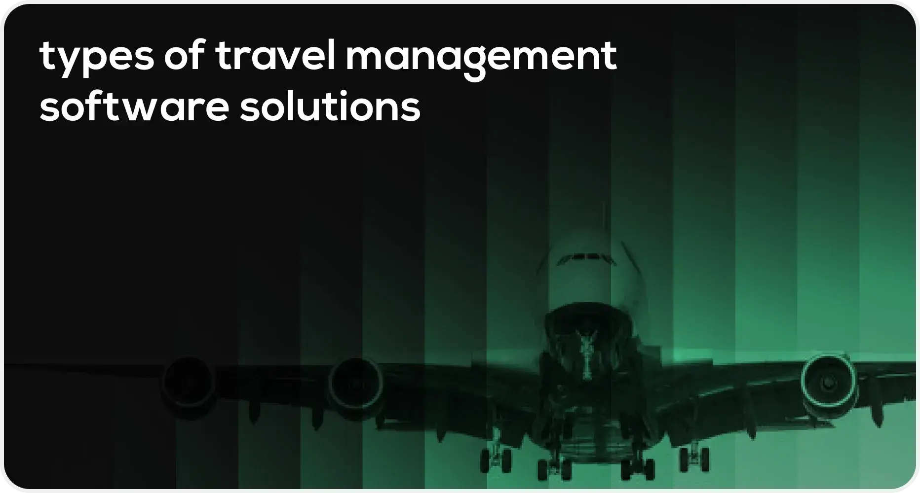 Types of travel management software solutions